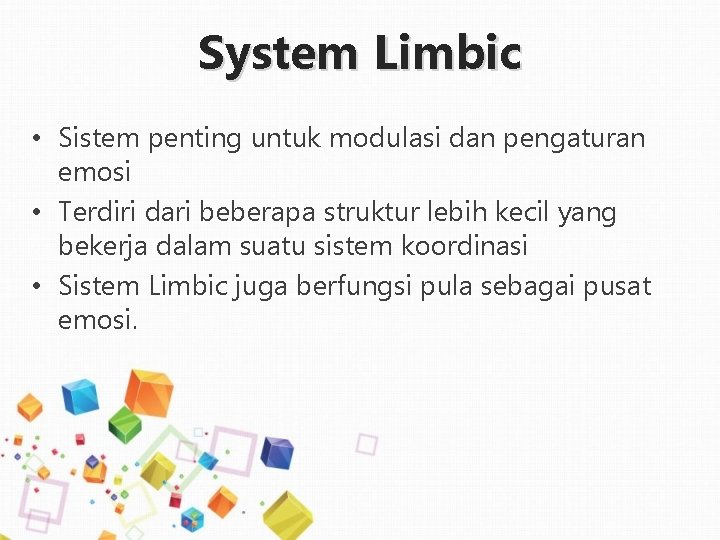 System Limbic • Sistem penting untuk modulasi dan pengaturan emosi • Terdiri dari beberapa