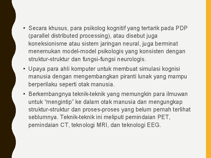  • Secara khusus, para psikolog kognitif yang tertarik pada PDP (parallel distributed processing),