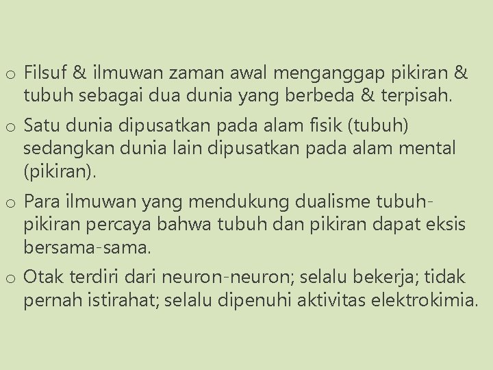 o Filsuf & ilmuwan zaman awal menganggap pikiran & tubuh sebagai dua dunia yang o Filsuf & ilmuwan zaman awal menganggap pikiran & tubuh sebagai dua dunia yang