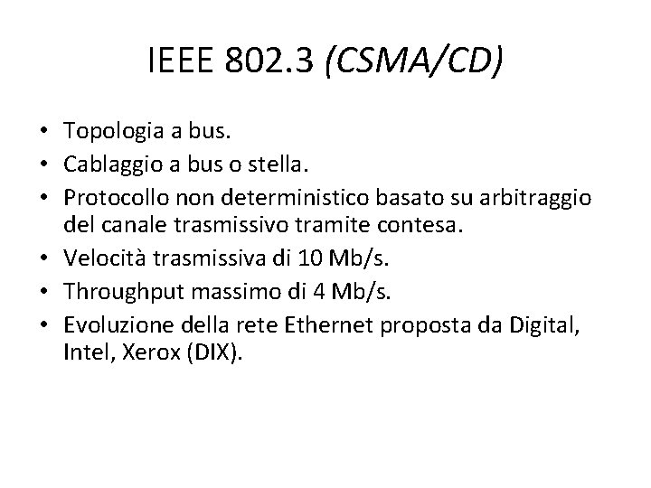 IEEE 802. 3 (CSMA/CD) • Topologia a bus. • Cablaggio a bus o stella.