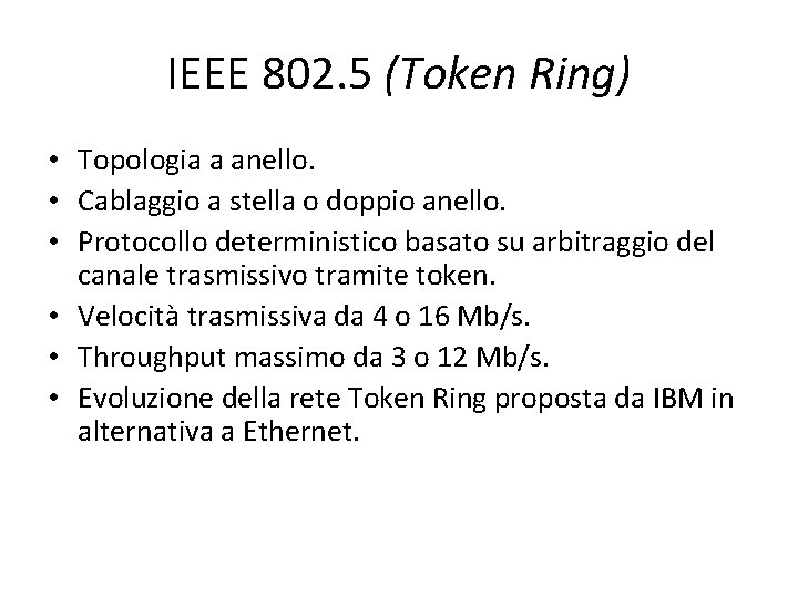 IEEE 802. 5 (Token Ring) • Topologia a anello. • Cablaggio a stella o