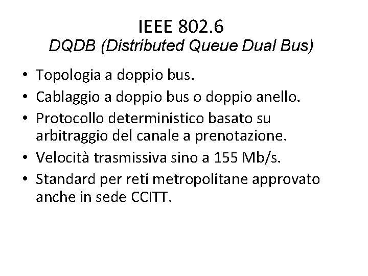 IEEE 802. 6 DQDB (Distributed Queue Dual Bus) • Topologia a doppio bus. •