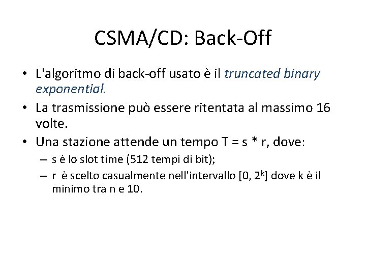 CSMA/CD: Back-Off • L'algoritmo di back-off usato è il truncated binary exponential. • La