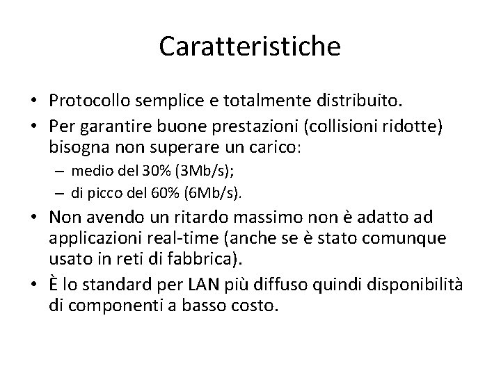 Caratteristiche • Protocollo semplice e totalmente distribuito. • Per garantire buone prestazioni (collisioni ridotte)