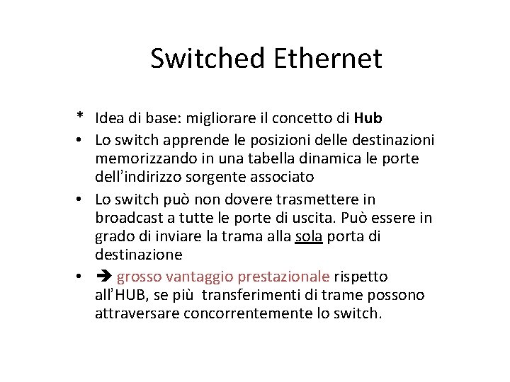 Switched Ethernet * Idea di base: migliorare il concetto di Hub • Lo switch