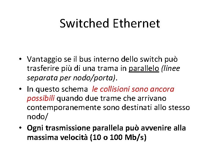 Switched Ethernet • Vantaggio se il bus interno dello switch può trasferire più di