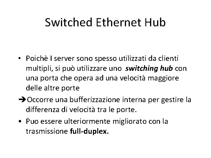 Switched Ethernet Hub • Poichè I server sono spesso utilizzati da clienti multipli, si