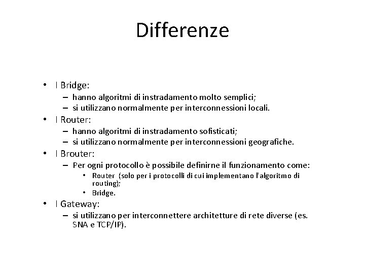 Differenze • I Bridge: – hanno algoritmi di instradamento molto semplici; – si utilizzano