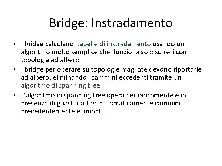 Bridge: Instradamento • I bridge calcolano tabelle di instradamento usando un algoritmo molto semplice