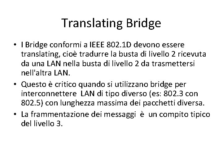 Translating Bridge • I Bridge conformi a IEEE 802. 1 D devono essere translating,