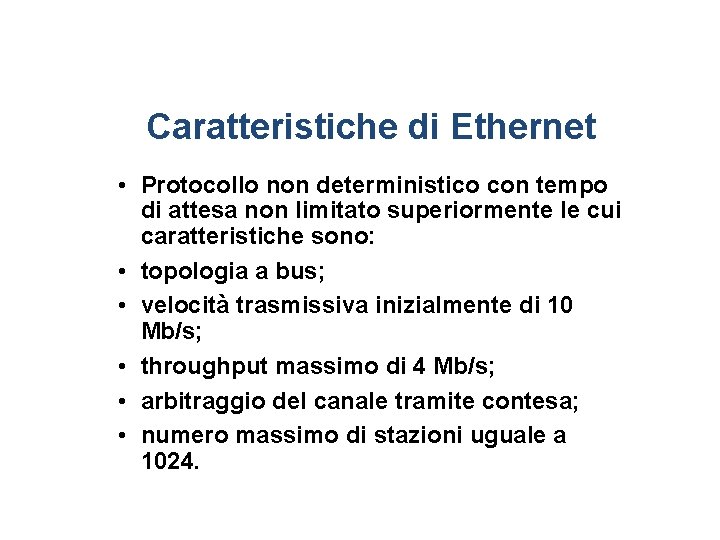 Caratteristiche di Ethernet • Protocollo non deterministico con tempo di attesa non limitato superiormente