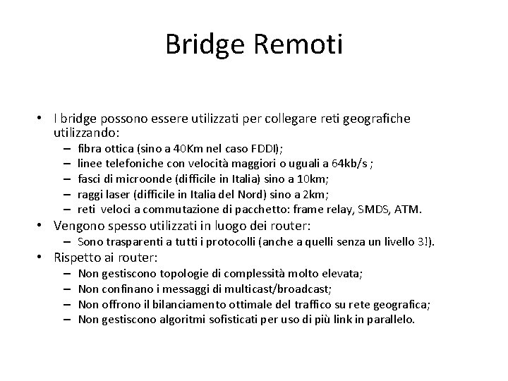 Bridge Remoti • I bridge possono essere utilizzati per collegare reti geografiche utilizzando: –