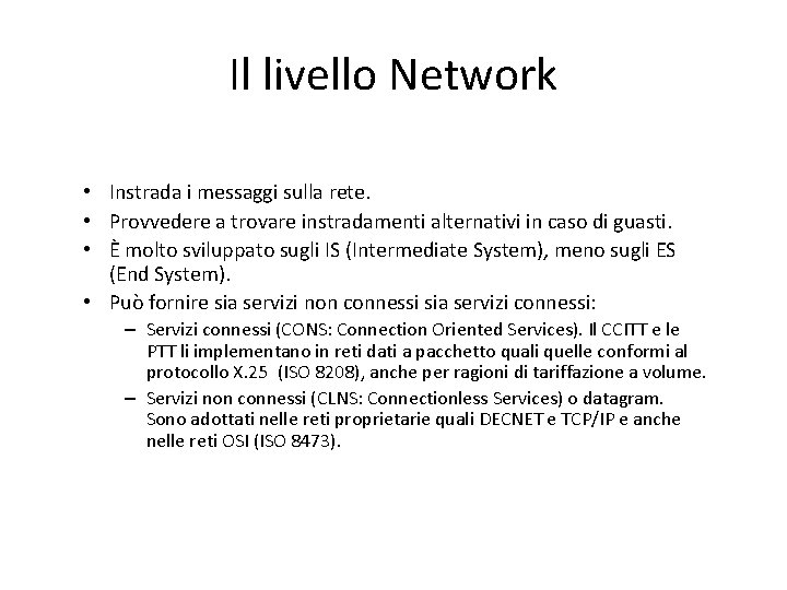 Il livello Network • Instrada i messaggi sulla rete. • Provvedere a trovare instradamenti