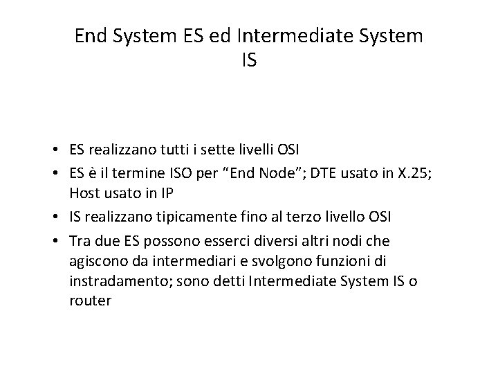 End System ES ed Intermediate System IS • ES realizzano tutti i sette livelli