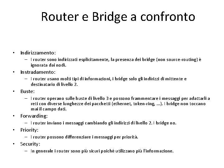 Router e Bridge a confronto • Indirizzamento: – I router sono indirizzati esplicitamente, la