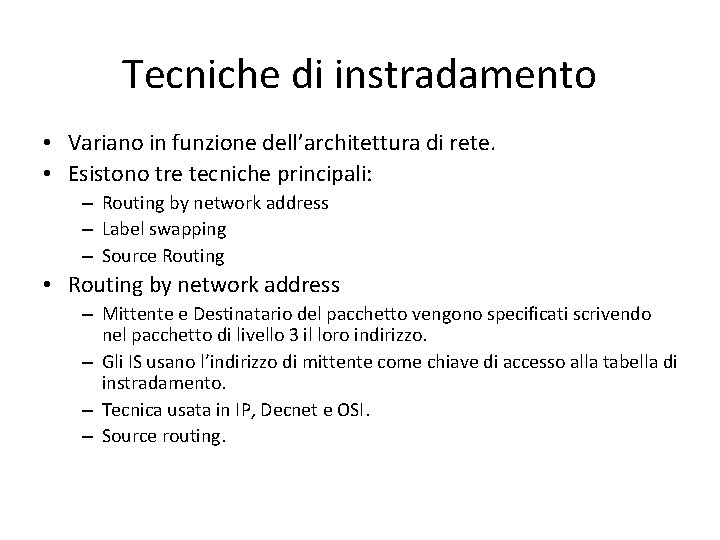 Tecniche di instradamento • Variano in funzione dell’architettura di rete. • Esistono tre tecniche