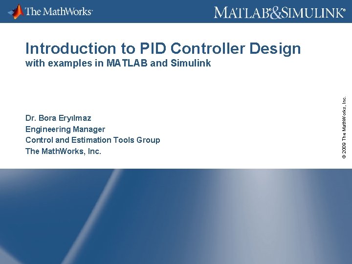 ® ® Introduction to PID Controller Design Dr. Bora Eryılmaz Engineering Manager Control and