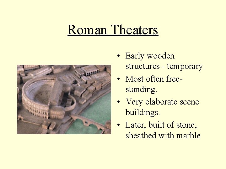 Roman Theaters • Early wooden structures - temporary. • Most often freestanding. • Very