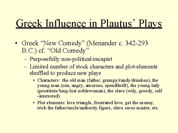 Greek Influence in Plautus’ Plays • Greek “New Comedy” (Menander c. 342 -293 B.