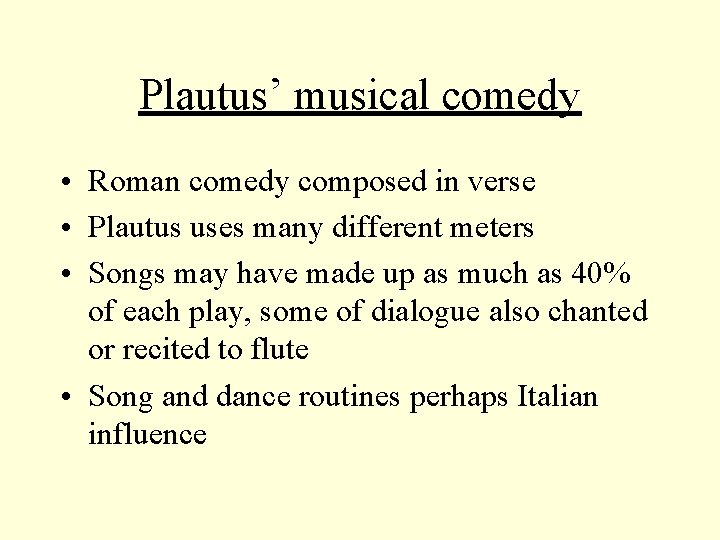 Plautus’ musical comedy • Roman comedy composed in verse • Plautus uses many different Plautus’ musical comedy • Roman comedy composed in verse • Plautus uses many different