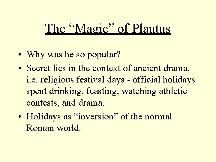 The “Magic” of Plautus • Why was he so popular? • Secret lies in The “Magic” of Plautus • Why was he so popular? • Secret lies in