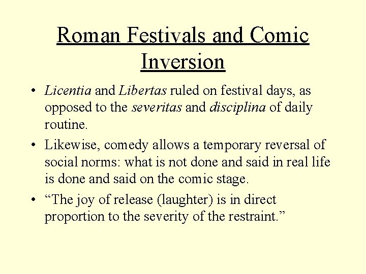 Roman Festivals and Comic Inversion • Licentia and Libertas ruled on festival days, as