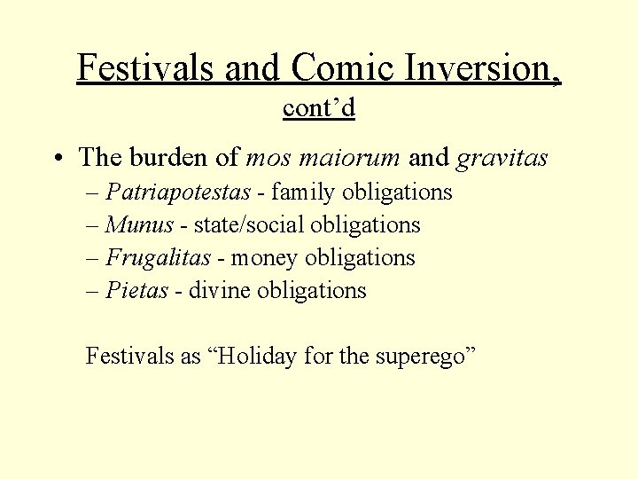 Festivals and Comic Inversion, cont’d • The burden of mos maiorum and gravitas –