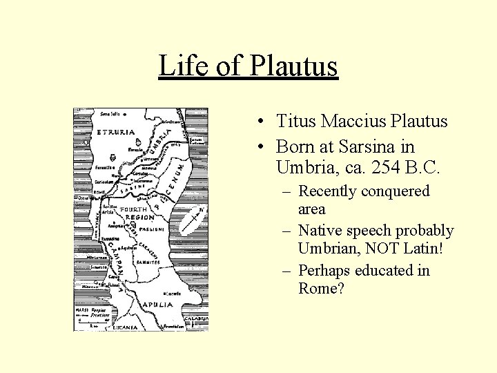 Life of Plautus • Titus Maccius Plautus • Born at Sarsina in Umbria, ca.