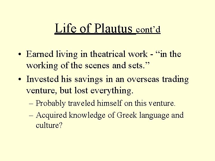 Life of Plautus cont’d • Earned living in theatrical work - “in the working