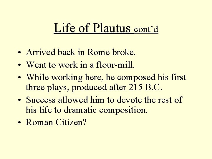 Life of Plautus cont’d • Arrived back in Rome broke. • Went to work Life of Plautus cont’d • Arrived back in Rome broke. • Went to work