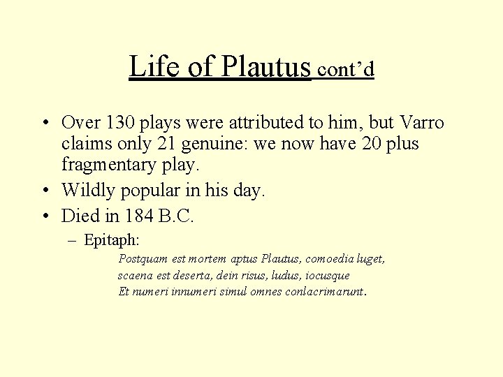 Life of Plautus cont’d • Over 130 plays were attributed to him, but Varro Life of Plautus cont’d • Over 130 plays were attributed to him, but Varro