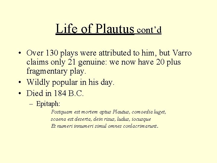 Life of Plautus cont’d • Over 130 plays were attributed to him, but Varro