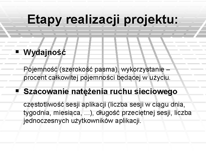 Etapy realizacji projektu: § Wydajność Pojemność (szerokość pasma), wykorzystanie – procent całkowitej pojemności będącej