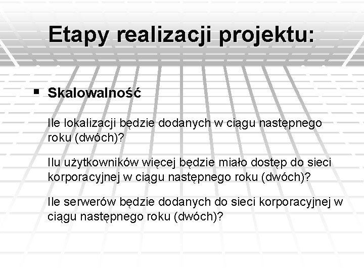 Etapy realizacji projektu: § Skalowalność Ile lokalizacji będzie dodanych w ciągu następnego roku (dwóch)?