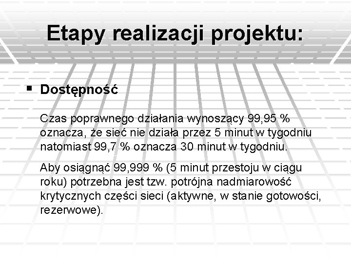 Etapy realizacji projektu: § Dostępność Czas poprawnego działania wynoszący 99, 95 % oznacza, że