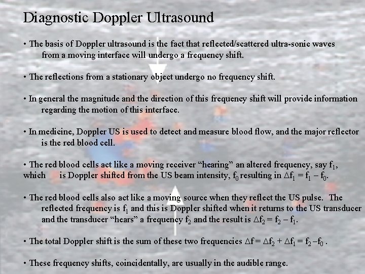 Diagnostic Doppler Ultrasound • The basis of Doppler ultrasound is the fact that reflected/scattered