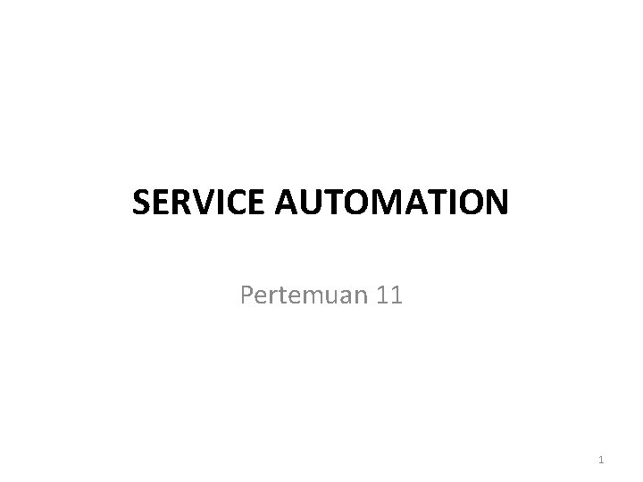 SERVICE AUTOMATION Pertemuan 11 1 