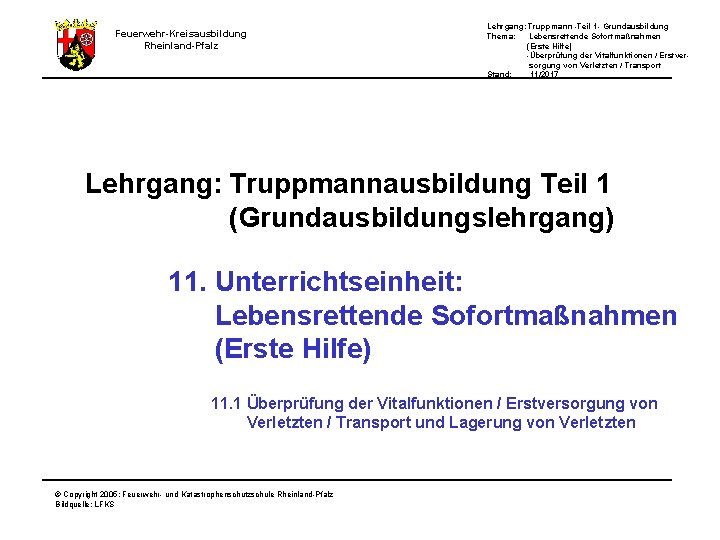 Feuerwehr-Kreisausbildung Rheinland-Pfalz Lehrgang: Truppmann -Teil 1 - Grundausbildung Thema: Lebensrettende Sofortmaßnahmen (Erste Hilfe) -Überprüfung