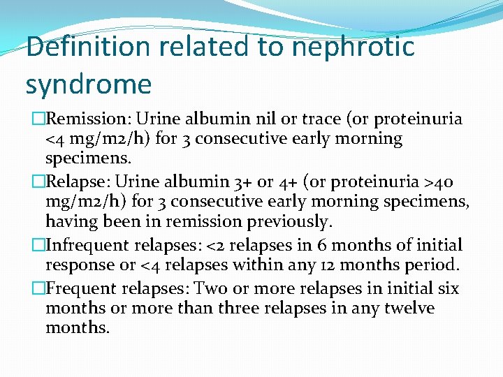 Definition related to nephrotic syndrome �Remission: Urine albumin nil or trace (or proteinuria <4