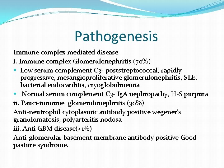 Pathogenesis Immune complex mediated disease i. Immune complex Glomerulonephritis (70%) § Low serum complement