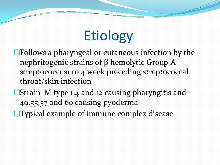 Etiology �Follows a pharyngeal or cutaneous infection by the nephritogenic strains of β hemolytic