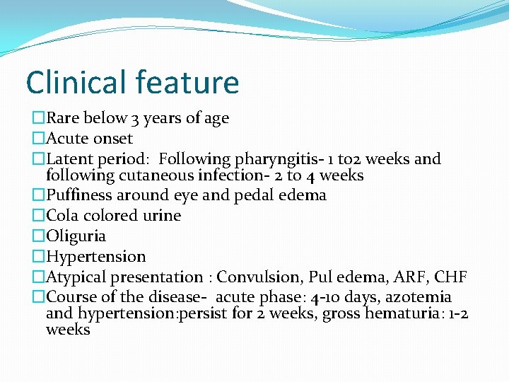 Clinical feature �Rare below 3 years of age �Acute onset �Latent period: Following pharyngitis-