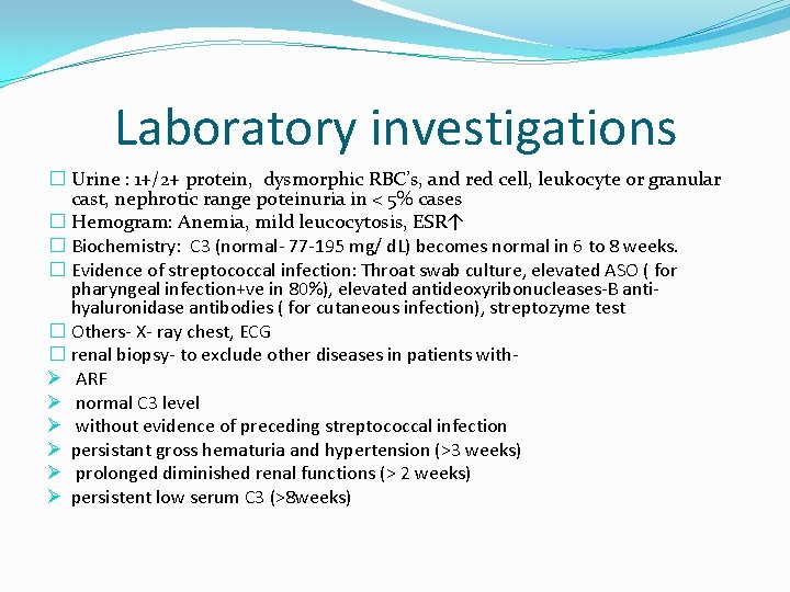 Laboratory investigations � Urine : 1+/2+ protein, dysmorphic RBC’s, and red cell, leukocyte or