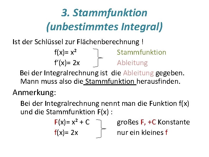 3. Stammfunktion (unbestimmtes Integral) Ist der Schlüssel zur Flächenberechnung ! f(x)= x² Stammfunktion f‘(x)=