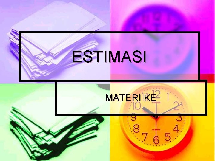 ESTIMASI MATERI KE 