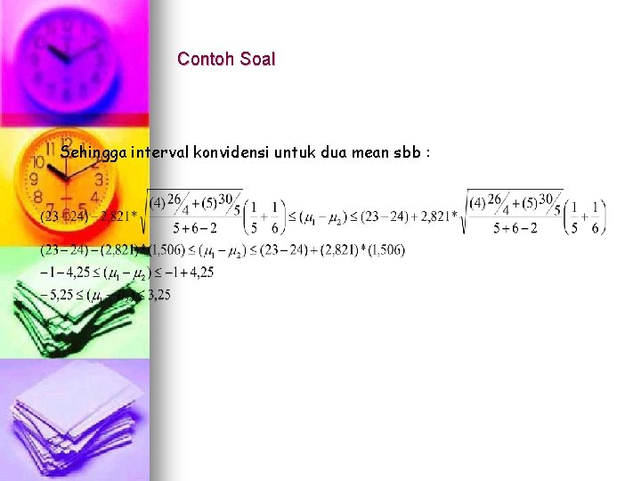 Contoh Soal Sehingga interval konvidensi untuk dua mean sbb : 