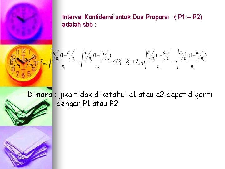 Interval Konfidensi untuk Dua Proporsi ( P 1 – P 2) adalah sbb :