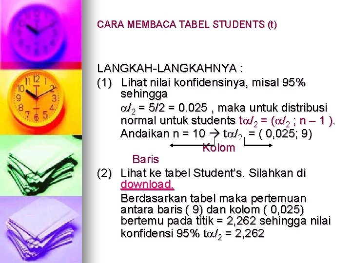CARA MEMBACA TABEL STUDENTS (t) LANGKAH-LANGKAHNYA : (1) Lihat nilai konfidensinya, misal 95% sehingga