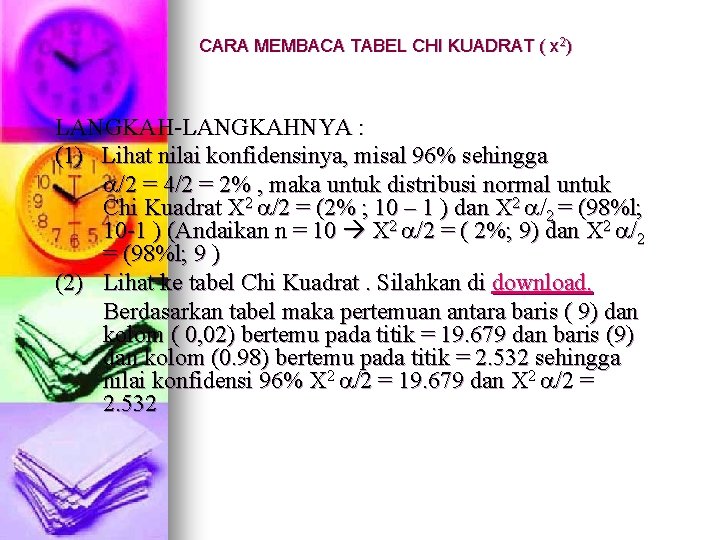 CARA MEMBACA TABEL CHI KUADRAT ( x 2) LANGKAH-LANGKAHNYA : (1) Lihat nilai konfidensinya,