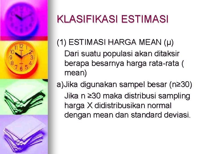 KLASIFIKASI ESTIMASI (1) ESTIMASI HARGA MEAN (µ) Dari suatu populasi akan ditaksir berapa besarnya